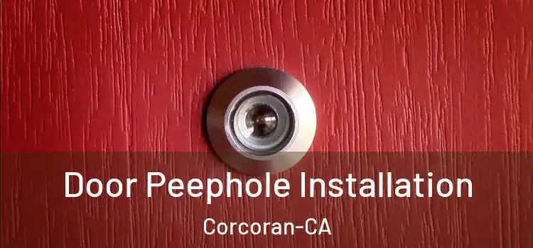 Door Peephole Installation Corcoran-CA