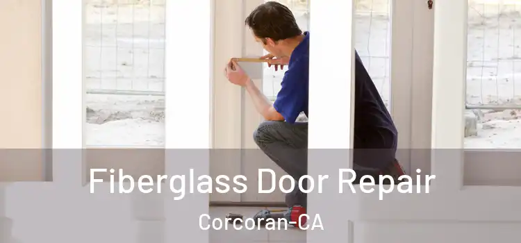 Fiberglass Door Repair Corcoran-CA