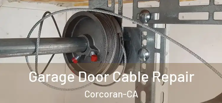 Garage Door Cable Repair Corcoran-CA